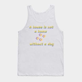 a house is not a home without a dog Tank Top